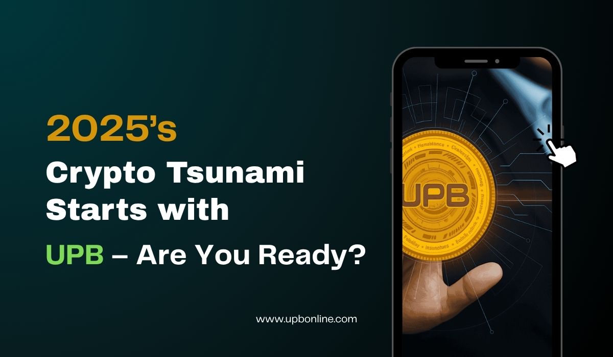 2025 Is Crypto Tsunami Starts With Upb Are You Ready ?
