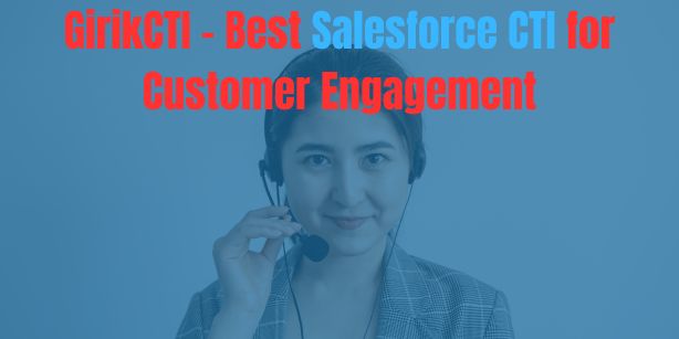 GirikCTI – Best Salesforce CTI For Customer Engagement